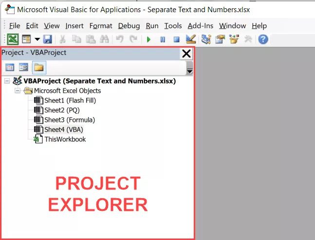 In the Visual Basic editor that opens up, you would see the Project Explorer on the left. This would have the workbook and the worksheet names of your current Excel workbook. If you don’t see this, click on the View option in the menu and then click on Project Explorer